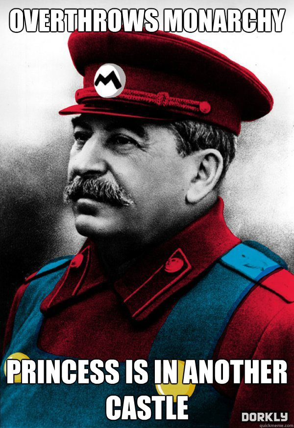 overthrows monarchy princess is in another castle  Mario Stalin