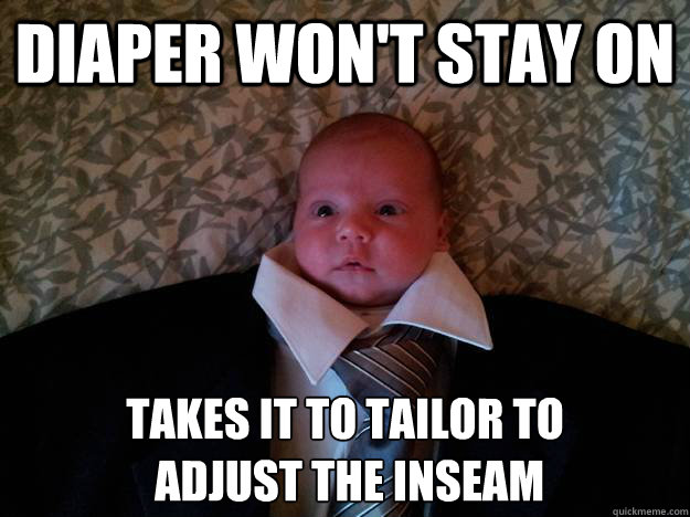 Diaper won't stay on takes it to tailor to
 adjust the inseam  Formal Baby