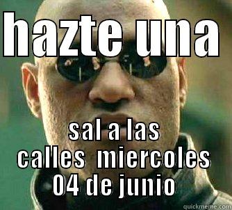 HAZTE UNA  SAL A LAS CALLES  MIERCOLES  04 DE JUNIO  Matrix Morpheus