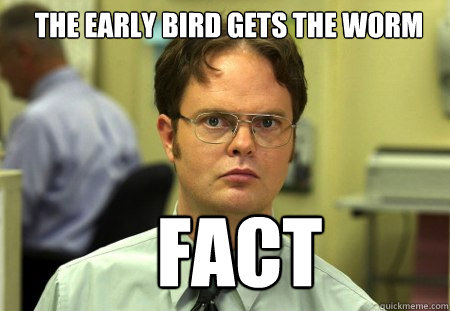 the early bird gets the worm fact  Schrute