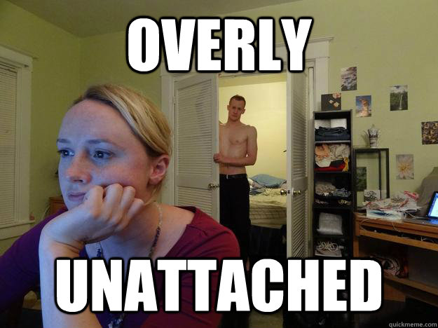overly unattached  