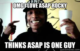 Omg i love A$ap Rocky Thinks asap is one guy  
