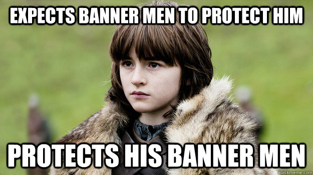 Expects banner men to protect him Protects his banner men - Expects banner men to protect him Protects his banner men  Good Guy Little Lord