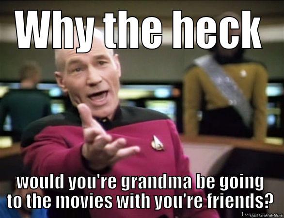 Picard about grandmas and homophones - WHY THE HECK WOULD YOU'RE GRANDMA BE GOING TO THE MOVIES WITH YOU'RE FRIENDS? Annoyed Picard HD