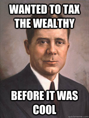 Wanted to tax the wealthy Before it was cool  Hipster Huey Kingfish Long