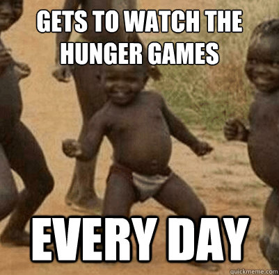 GETS TO WATCH THE HUNGER GAMES EVERY DAY - GETS TO WATCH THE HUNGER GAMES EVERY DAY  3rd world success kid
