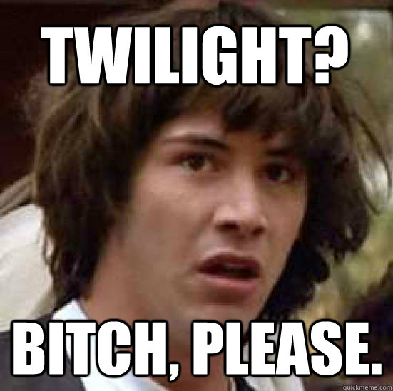 twilight? bitch, please.  conspiracy keanu