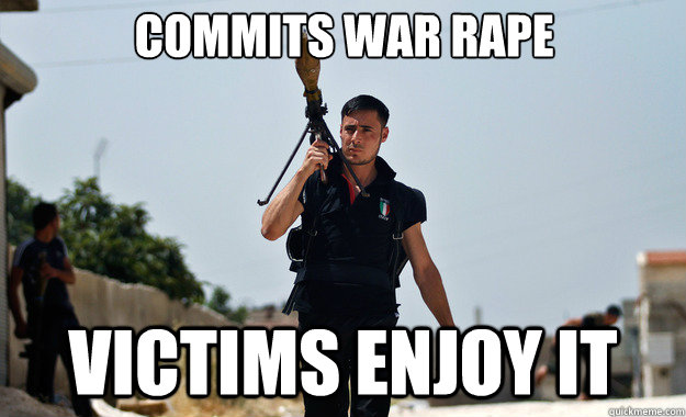 Commits war rape victims enjoy it  - Commits war rape victims enjoy it   Ridiculously Photogenic Syrian Soldier