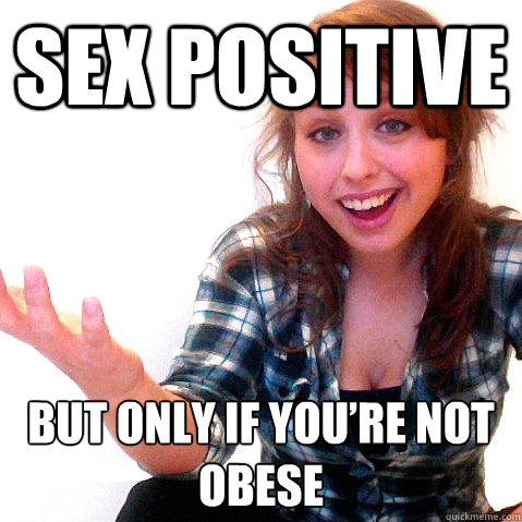 Sex Positive  But only if you’re not obese  