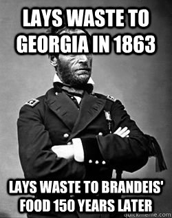 Lays waste to Georgia in 1863 Lays waste to Brandeis' food 150 years later - Lays waste to Georgia in 1863 Lays waste to Brandeis' food 150 years later  Misc