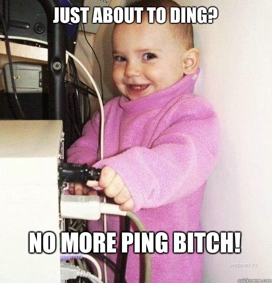 Just about to ding? No more ping bitch!  Troll Baby