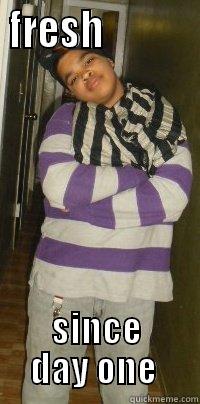 FRESH            SINCE DAY ONE  Misc