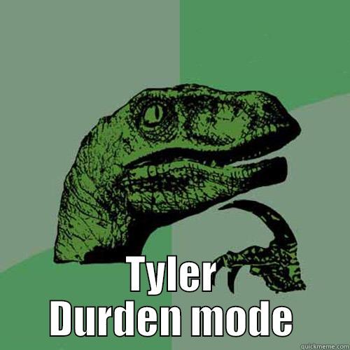  TYLER DURDEN MODE Philosoraptor