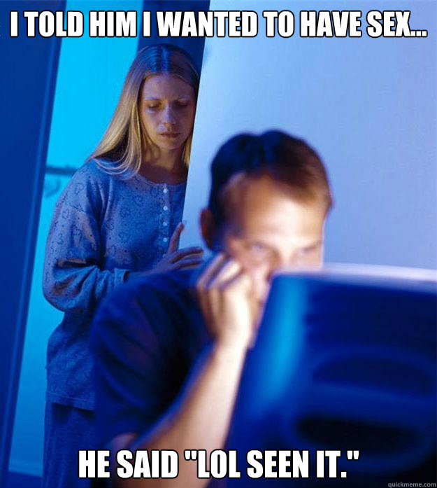 I told him I wanted to have sex... He said 