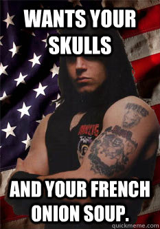 Wants your skulls And your french onion soup. - Wants your skulls And your french onion soup.  Scumbag Danzig