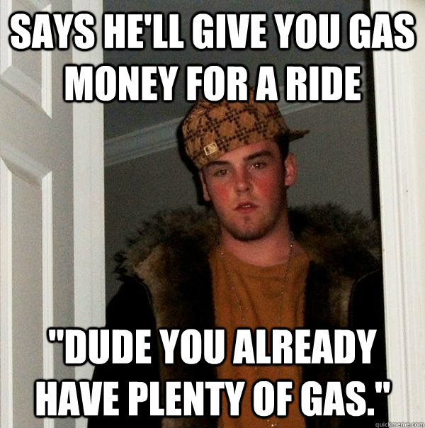 Says he'll give you gas money for a ride 