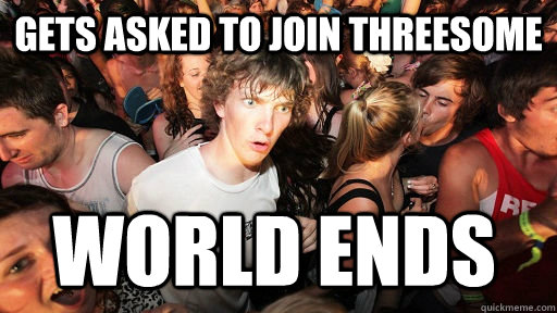 gets asked to join threesome world ends  Sudden Clarity Clarence