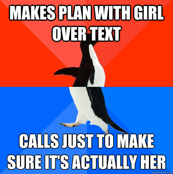 MAKES PLAN WITH GIRL OVER TEXT CALLS JUST TO MAKE SURE IT’S ACTUALLY HER  Socially Awesome Awkward Penguin