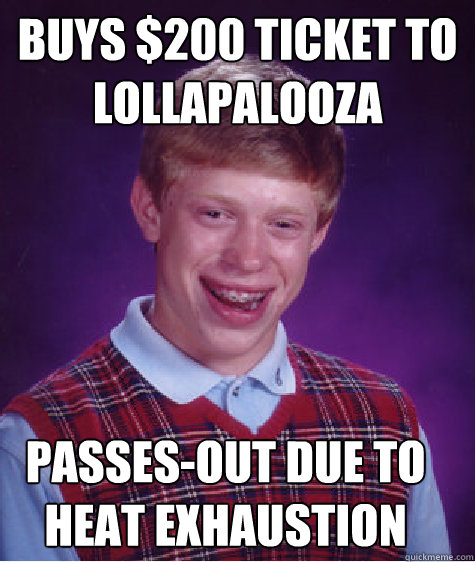 Buys $200 Ticket to Lollapalooza Passes-Out Due to Heat Exhaustion  Bad Luck Brian