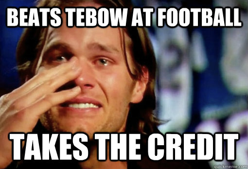 Beats Tebow at Football Takes the credit - Beats Tebow at Football Takes the credit  Crying Tom Brady