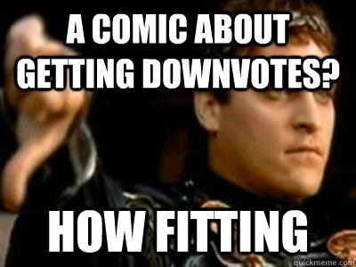 A comic about getting downvotes? how fitting  Downvoting Roman