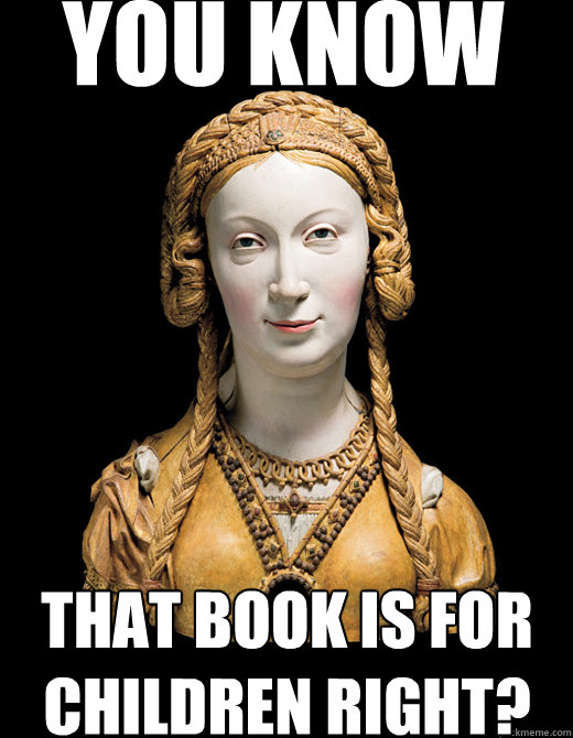 You know that book is for children right? - You know that book is for children right?  Judgemental Medieval Saint