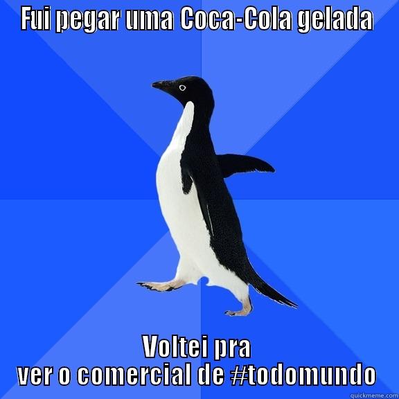 FUI PEGAR UMA COCA-COLA GELADA VOLTEI PRA VER O COMERCIAL DE #TODOMUNDO Socially Awkward Penguin