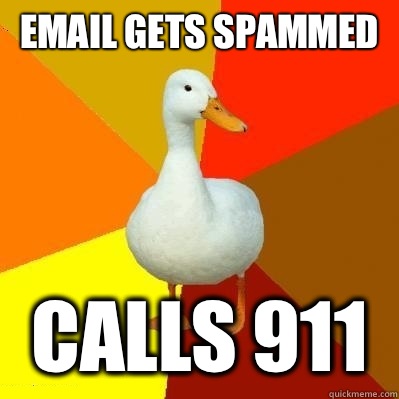 Email gets spammed Calls 911  Tech Impaired Duck