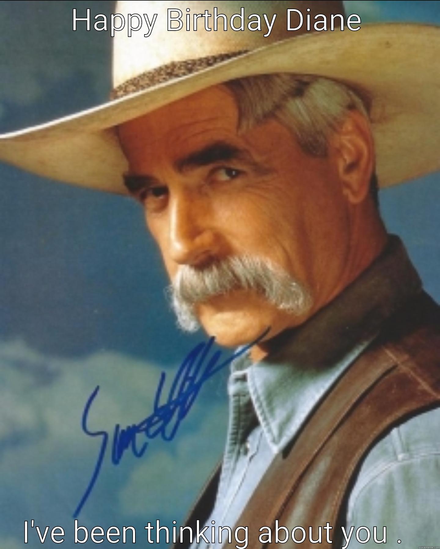 HAPPY BIRTHDAY DIANE I'VE BEEN THINKING ABOUT YOU .  Misc