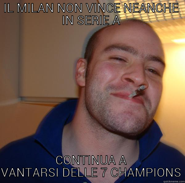 IL MILAN NON VINCE NEANCHE IN SERIE A CONTINUA A VANTARSI DELLE 7 CHAMPIONS Good Guy Greg 