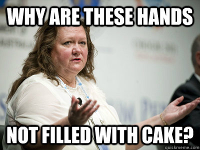 why are these hands not filled with cake?  Befuddled Billionaire