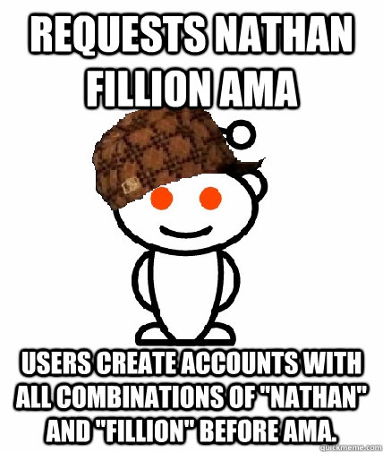 Requests Nathan Fillion AMA Users create accounts with all combinations of 