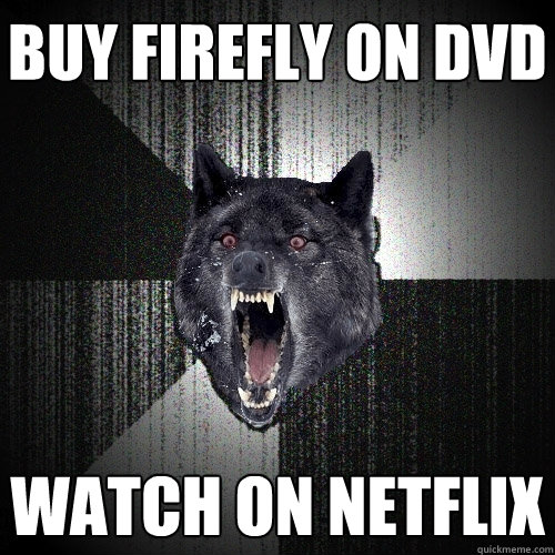 Buy Firefly on DVD Watch on Netflix  Insanity Wolf