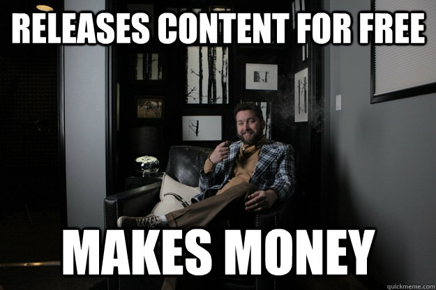 releases content for free makes money - releases content for free makes money  benevolent bro burnie