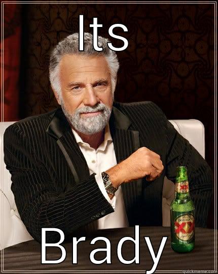 ITS BRADY The Most Interesting Man In The World