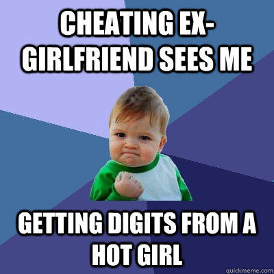 Cheating EX-girlfriend Sees me getting digits from a hot girl  Success Kid