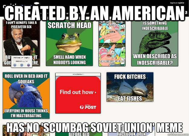created by an american has no 'Scumbag Soviet Union' meme  