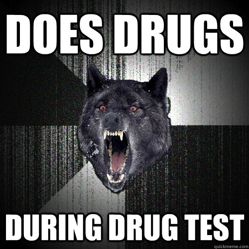 Does Drugs During drug test   Insanity Wolf