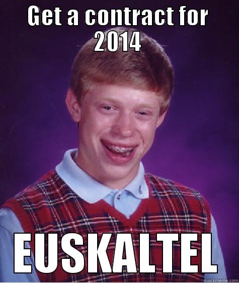 GET A CONTRACT FOR 2014 EUSKALTEL Bad Luck Brian