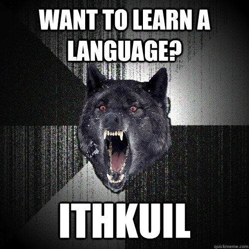 Want to learn a language? ithkuil  Insanity Wolf