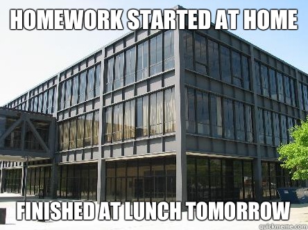 Homework started at home Finished at lunch tomorrow  