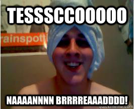 TESSSCCOOOOO NAAAANNNN BRRRREAAADDDD!  TESCO NAAN BREAD