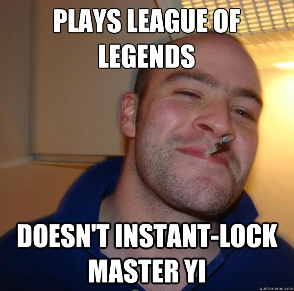 Plays League of Legends Doesn't instant-lock Master Yi - Plays League of Legends Doesn't instant-lock Master Yi  Misc