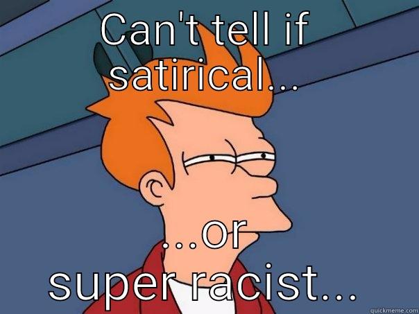 Wish we were the Onion or WBC - CAN'T TELL IF SATIRICAL... ...OR SUPER RACIST... Futurama Fry