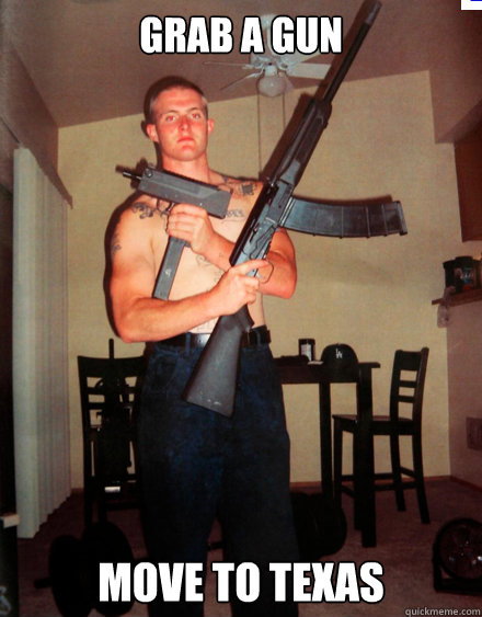 Grab a gun Move to Texas  grab a gun