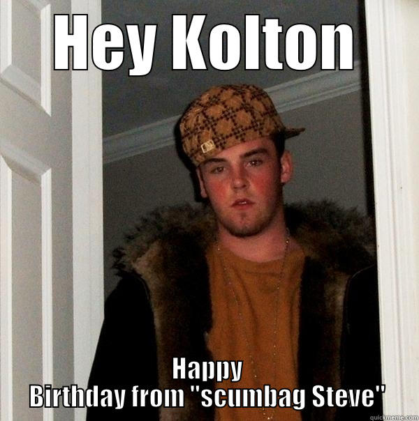 HEY KOLTON HAPPY BIRTHDAY FROM 