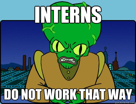 INTERNS DO NOT WORK THAT WAY  Morbo