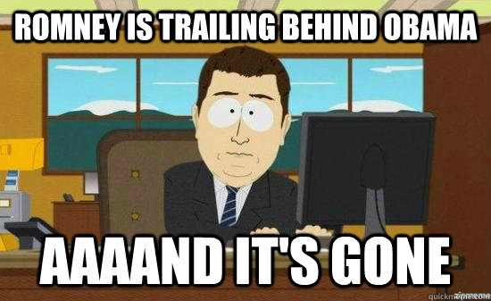 romney is trailing behind obama AAAAND IT's GONE  aaaand its gone