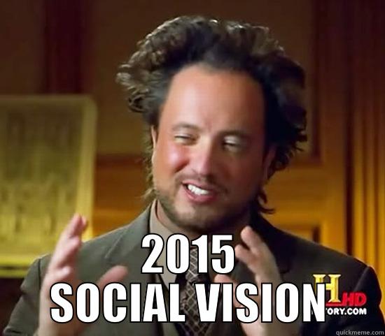 social vision -  2015 SOCIAL VISION Ancient Aliens