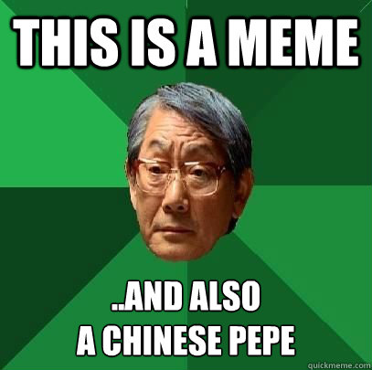 this is a meme ..and also
a chinese pepe  High Expectations Asian Father